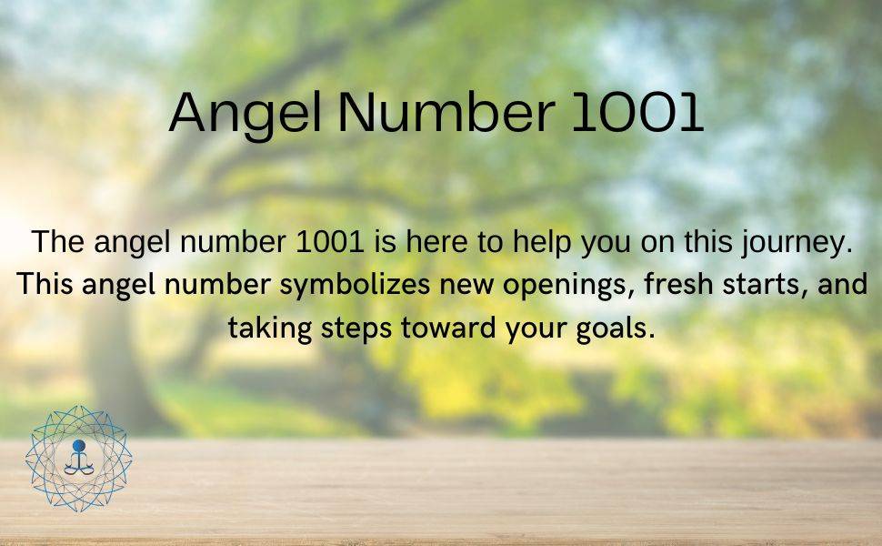 The angel number 1001 is here to help you on this journey.

This angel number symbolizes new openings, fresh starts, and taking steps toward your goals.