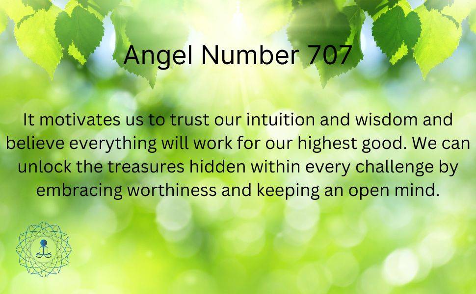 Angel number 707 motivates us to trust our intuition and wisdom and believe everything will work for our highest good. We can unlock the treasures hidden within every challenge by embracing worthiness and keeping an open mind.