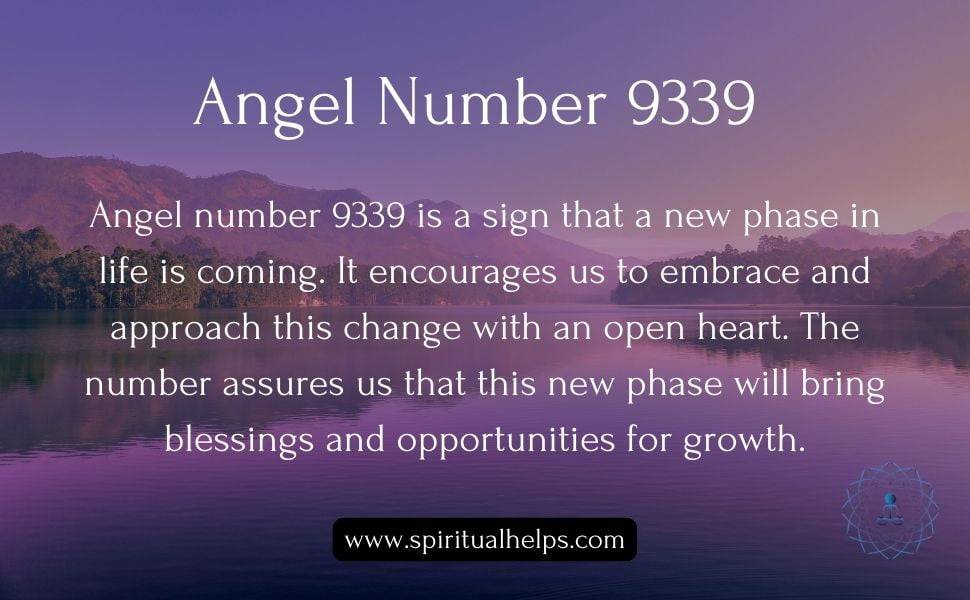 Angel number 9339 is a sign that a new phase in life is coming. It encourages us to embrace and approach this change with an open heart. The number assures us that this new phase will bring blessings and opportunities for growth.