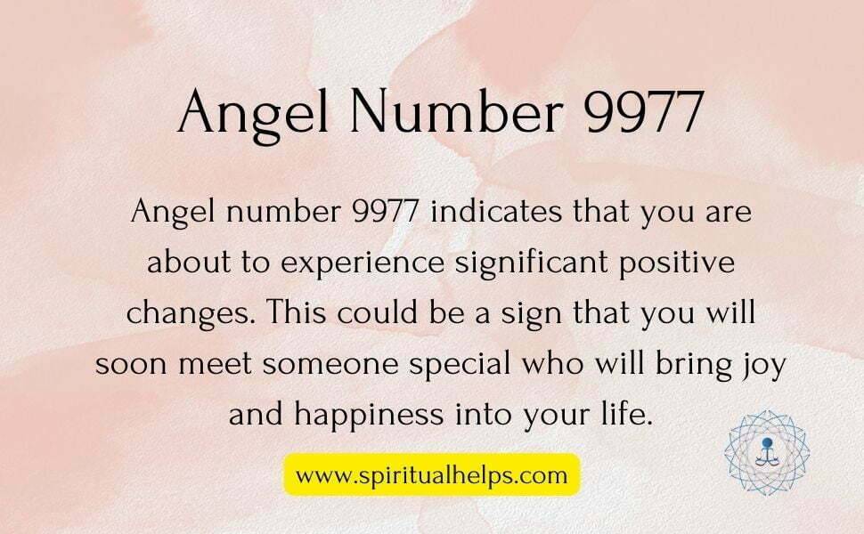 angel number 9977 indicates that you are about to experience significant positive changes. This could be a sign that you will soon meet someone special who will bring joy and happiness into your life.