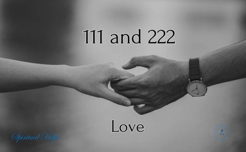 A black and white image showing two hands reaching towards each other, about to touch. One hand wears a watch. Text above reads "111 and 222" and below reads "Love". The watermark "Spiritual Helps" appears in the bottom left corner.