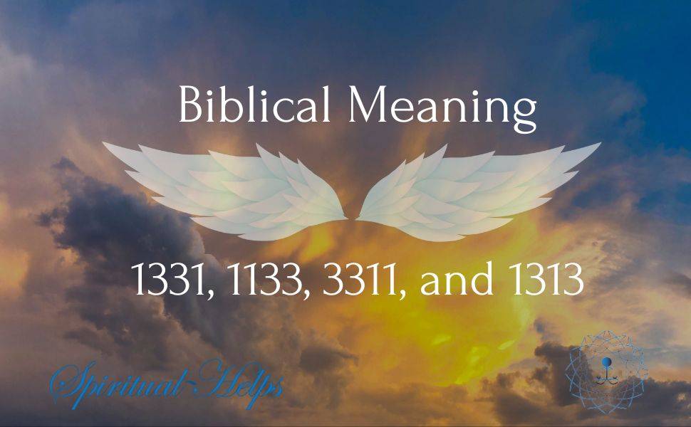 Biblical Meaning of 1331 1133 3311 and 1313