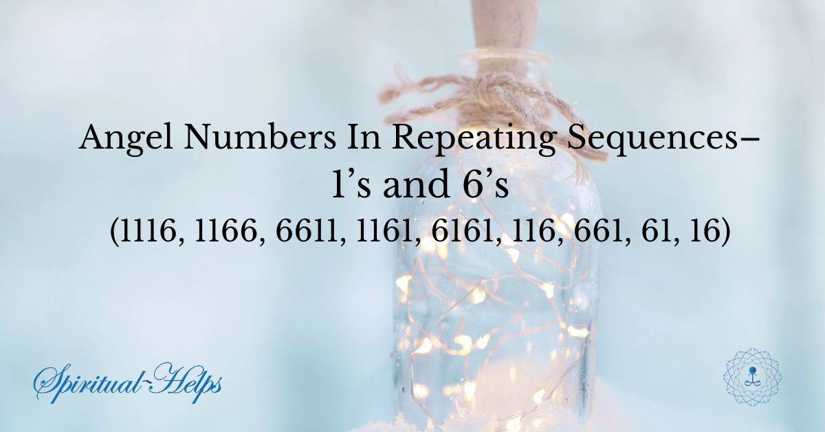 Angel Numbers In Repeating Sequences – 1’s and 6’s