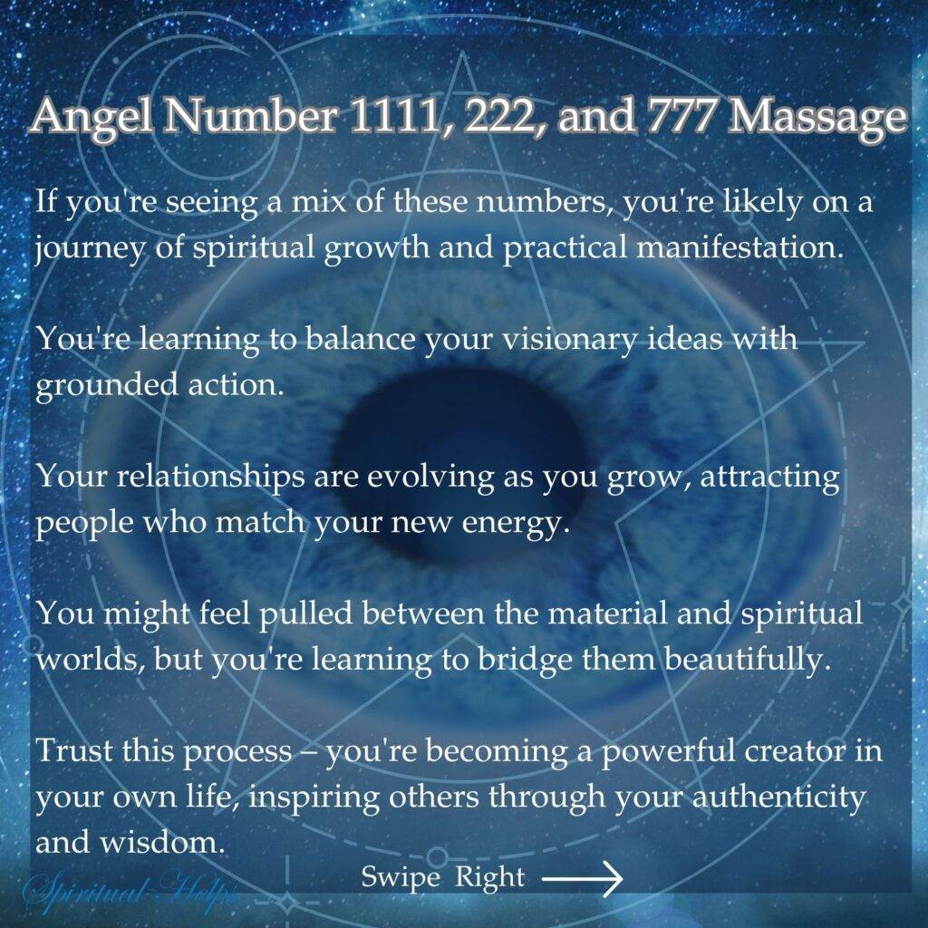 A dark indigo background is overlaid with a lighter lavender-purple, geometric, circular, lace-like design. White text appears on top of this design. The title, "Angel Number 1111, 222, and 777 Massage," sits at the top. Below the title are several paragraphs of text discussing the spiritual significance of seeing these angel numbers. The text mentions spiritual growth, balancing visionary ideas with action, evolving relationships, bridging the material and spiritual worlds, and becoming a powerful creator. At the bottom center, in white script, is the name "Spiritual Helps". A small, light purple, four-pointed star sits above the "A" in "Angel Number," and fainter, smaller stars are scattered subtly throughout the background's circular design. In the bottom right corner, "Swipe Right" appears in white text with a white arrow pointing to the right. A slightly blurred, round, blue shape resembling a partially open eye is faintly visible in the center of the image behind the text.