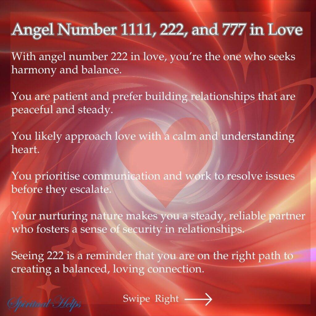 A warm, vibrant coral-red background features a softly blurred heart shape in a slightly lighter shade. White text overlaid on the image discusses the influence of angel number 222 on love. The text mentions seeking harmony and balance, patience, building peaceful and steady relationships, approaching love with a calm heart, prioritizing communication, resolving issues, a nurturing and reliable nature, fostering security, and being on the right path to a balanced, loving connection. At the bottom left, "Spiritual Helps" is written in stylized white script. "Swipe Right" with a white arrow appears in the bottom right corner.