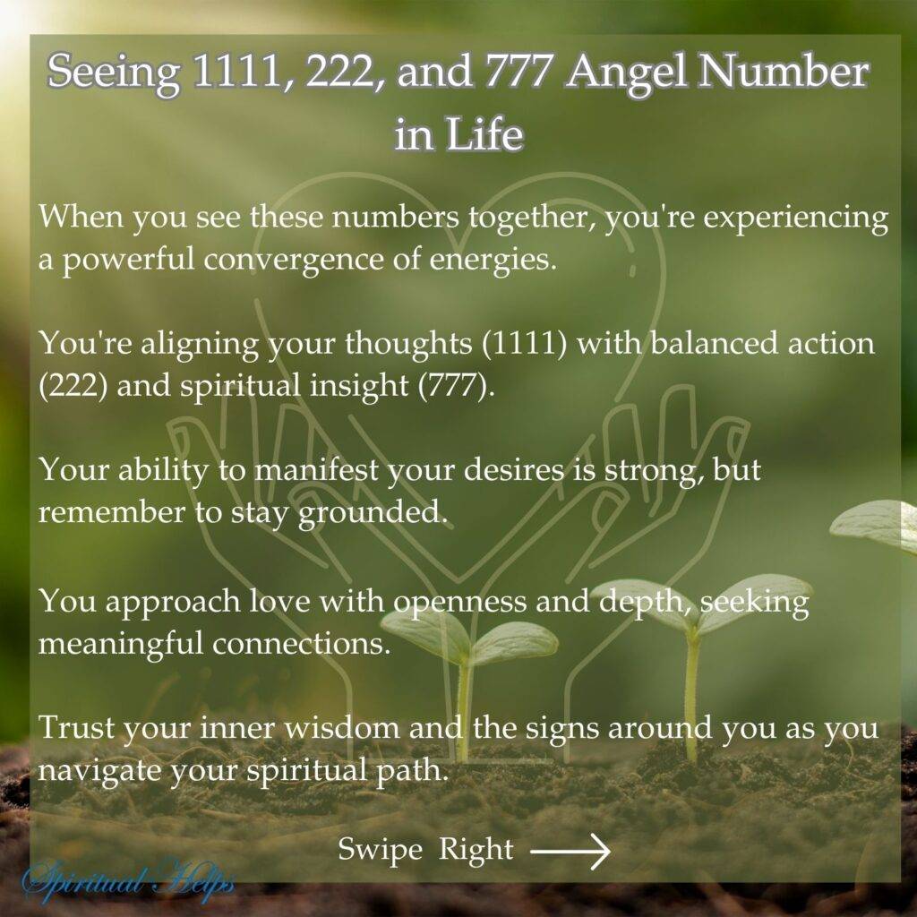 A blurred close-up of small plant sprouts emerging from soil forms the background, suggesting new growth. White text discusses seeing the angel numbers 1111, 222, and 777 together. The text mentions a powerful convergence of energies, aligning thoughts (1111) with balanced action (222) and spiritual insight (777), a strong ability to manifest desires, the importance of staying grounded, approaching love with openness and depth, seeking meaningful connections, and trusting inner wisdom and signs. "Spiritual Helps" is in white script at the bottom left, and "Swipe Right" with a white arrow is at the bottom right.