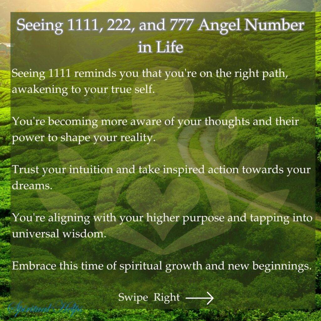 A blurred image of a path winding through a lush green landscape creates a serene backdrop. White text discusses the meaning of seeing the angel number 1111. It mentions being on the right path, awakening to the true self, becoming more aware of thoughts and their power to shape reality, trusting intuition, taking inspired action towards dreams, aligning with a higher purpose, tapping into universal wisdom, and embracing spiritual growth and new beginnings. "Spiritual Helps" is in white script at the bottom left, and "Swipe Right" with a white arrow is at the bottom right.