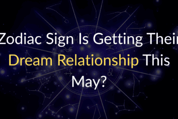 Zodiac Sign Is Getting Their Dream Relationship This May