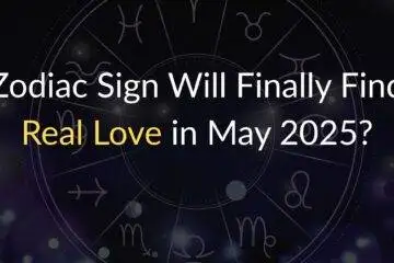 Zodiac Sign Will Finally Find Real Love in May 2025